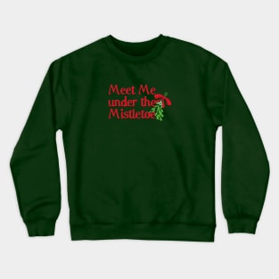 Meet me under the mistletoe Crewneck Sweatshirt